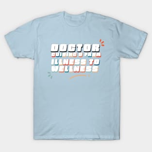 Guiding You from Illness to Wellness - Doctor Quotes T-Shirt